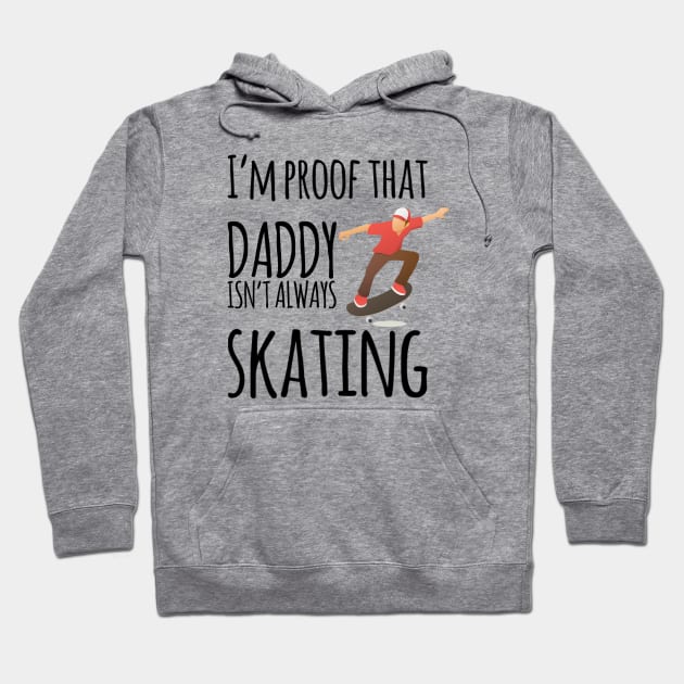 I'm proof that daddy doesn't skate all the time Hoodie by Ashden